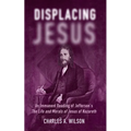 Displacing Jesus: An Immanent Reading of Jefferson's the Life and Morals of Jesus of Nazareth - Paperback