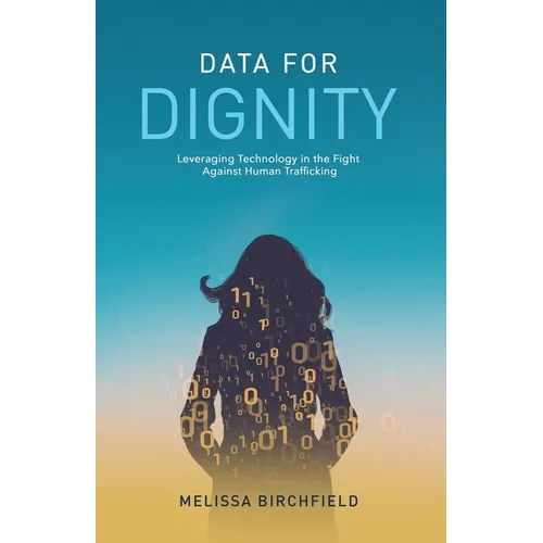 Data for Dignity: Leveraging Technology in the Fight against Human Trafficking - Paperback