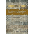 Crossfire! How to Survive Giving Expert Evidence as a Psychologist - Paperback