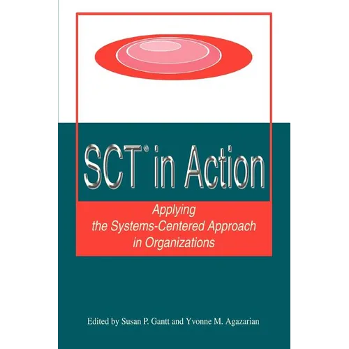 SCT? in Action: Applying the Systems-Centered Approach in Organizations - Paperback