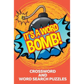 It's A Word Bomb!: Crossword and Word Search Puzzles - Paperback