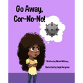 Go Away, Cor-No-No!: Bye-Bye, Bully Virus - Paperback