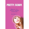 Pretty. Scary.: Memoirs of a Plastic Surgery Consultant - Paperback