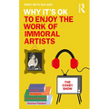 Why It's Ok to Enjoy the Work of Immoral Artists - Paperback