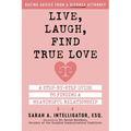 Live, Laugh, Find True Love: A Step-By-Step Guide to Finding a Meaningful Relationship - Paperback