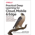 Practical Deep Learning for Cloud, Mobile, and Edge: Real-World AI & Computer-Vision Projects Using Python, Keras & Tensorflow - Paperback
