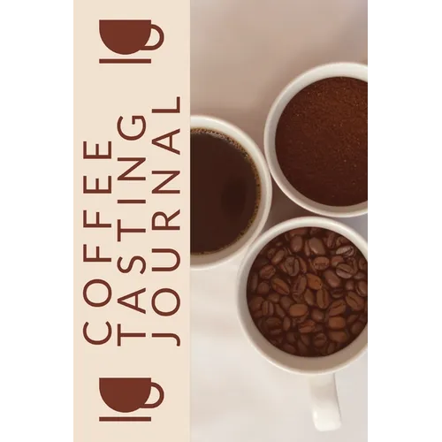 Coffee Tasting Journal: Coffee Drinker Notebook To Record Coffee Varieties, Aroma, And Flavors, Roasting, Brewing Methods, Rating Book For Coffee Love - Paperback