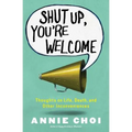 Shut Up, You're Welcome - Paperback