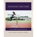 Changing the Game: Title IX, Gender, and College Athletics - Paperback