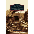 Long Island Aircraft Crashes: 1909-1959 - Hardcover
