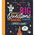 Really Big Questions for Daring Thinkers: Space and Time: Over 40 Mind-Bending Facts - Hardcover