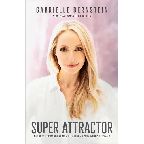 Super Attractor: Methods for Manifesting a Life Beyond Your Wildest Dreams - Paperback