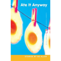 Ate It Anyway: Stories - Paperback