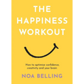 The Happiness Workout: How to Optimise Confidence, Creativity and Your Brain - Paperback