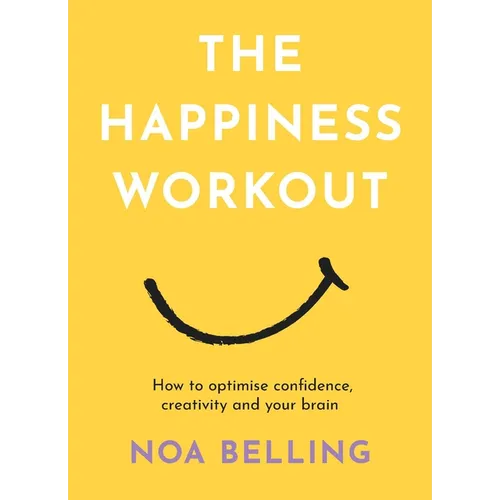 The Happiness Workout: How to Optimise Confidence, Creativity and Your Brain - Paperback