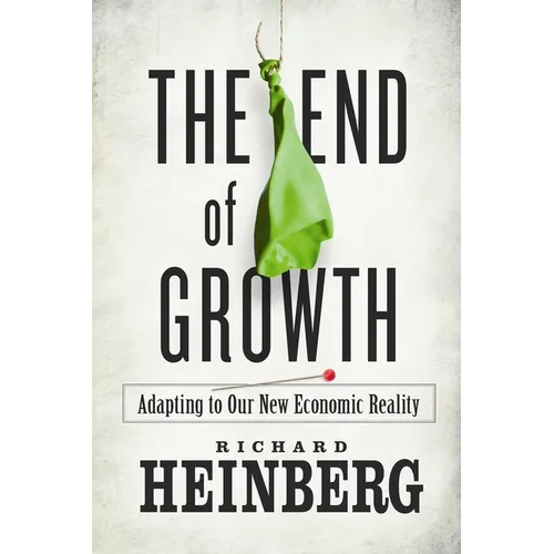 The End of Growth: Adapting to Our New Economic Reality - Paperback