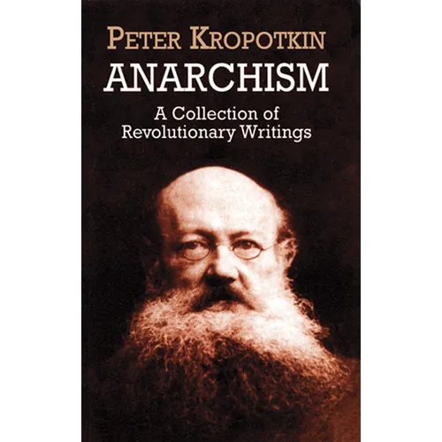 Anarchism: A Collection of Revolutionary Writings - Paperback