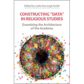 Constructing 'Data' in Religious Studies: Examining the Architecture of the Academy - Paperback