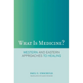 What Is Medicine?: Western and Eastern Approaches to Healing - Paperback