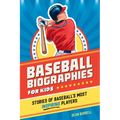 Baseball Biographies for Kids: Stories of Baseball's Most Inspiring Players - Paperback