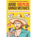 Avoid 100 Plus Gringo Mistakes - Learn Conversational Spanish: NEW & Improved Edition Includes Exercises with Questions & Answers - Paperback