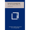 Ellicott's Commentary On The Whole Bible, V6: A Verse By Verse Explanation, The Four Gospels - Hardcover