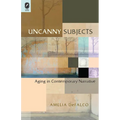 Uncanny Subjects: Aging in Contemporary Narrative - Paperback