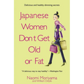 Japanese Women Don't Get Old or Fat: Secrets of My Mother's Tokyo Kitchen - Paperback
