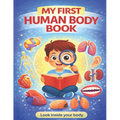 My First Human Body Book: The Human Body For Children, Look inside your body. - Paperback