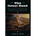 The Great Road: The Building of the Baltimore and Ohio, the Nation's First Railroad, 1828-1853 - Paperback