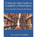 A Step-by-Step Guide to Complete a Dissertation: Using a Quantitative Research Methodology - Paperback
