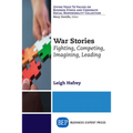 War Stories: Fighting, Competing, Imagining, Leading - Paperback