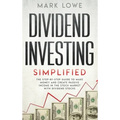 Dividend Investing: Simplified - The Step-by-Step Guide to Make Money and Create Passive Income in the Stock Market with Dividend Stocks (Stock Market - Hardcover