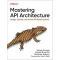 Mastering API Architecture: Design, Operate, and Evolve Api-Based Systems - Paperback