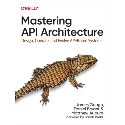 Mastering API Architecture: Design, Operate, and Evolve Api-Based Systems - Paperback