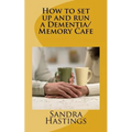 How to set up and run a Dementia Memory Cafe - Paperback