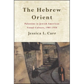 The Hebrew Orient: Palestine in Jewish American Visual Culture, 1901-1938 - Paperback