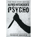 The True Story Behind Alfred Hitchcock's Psycho - Paperback