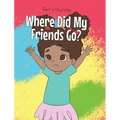 Where Did My Friends Go? - Hardcover