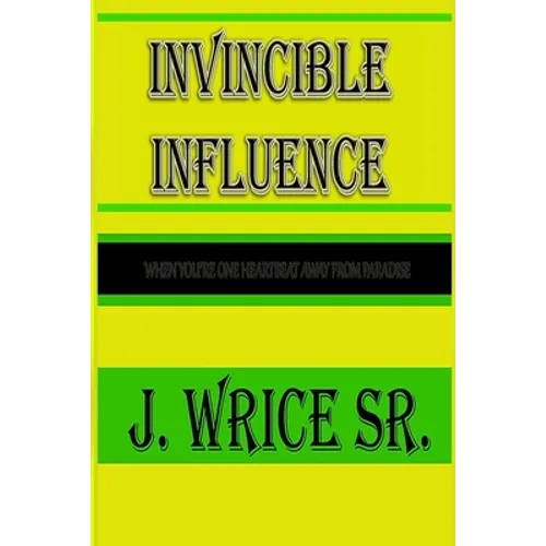 Invincible Influence: When you're one heart beat away from paradise - Paperback