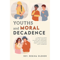 Youths and Moral Decadence: A Christian Book for the Christian Youths and Teenagers on How to Maintain Purity and Holiness Until Marriage - Paperback