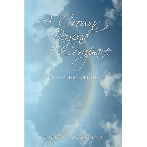 A Crown Beyond Compare: A 90-Day Devotional - Paperback