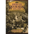 American Reformers, 1870-1920: Progressives in Word and Deed - Paperback
