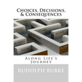 Choices, Decisions, & Consequences: Along Life's Journey - Paperback