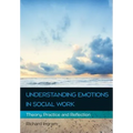 Understanding Emotions in Social Work: Theory, Practice and Reflection - Paperback
