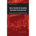 Tall Tales of Alaska The Red Dog Saloon: Stories from Gold Rush Days & More - Paperback