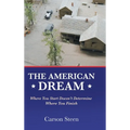 The American Dream: Where You Start Doesn't Determine Where You Finish - Hardcover