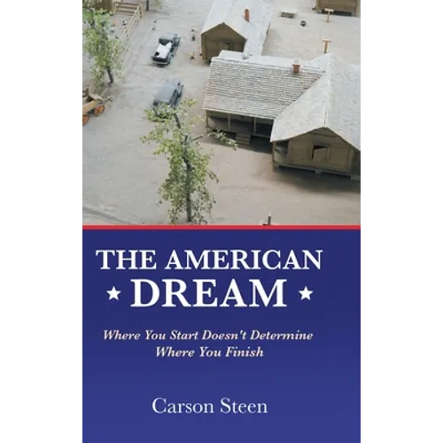 The American Dream: Where You Start Doesn't Determine Where You Finish - Hardcover