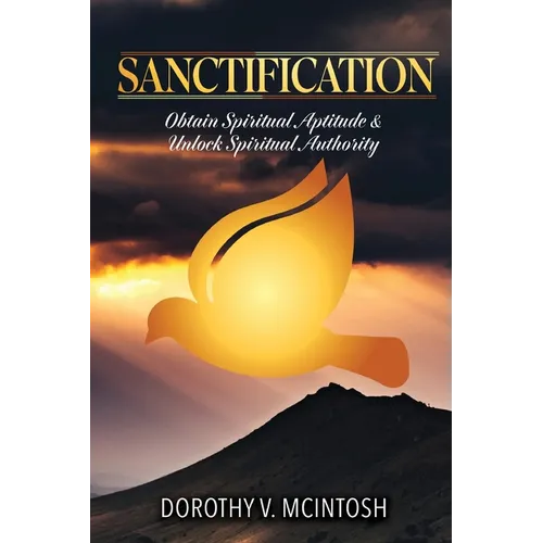 Sanctification: Obtain Spiritual Aptitude and Unlock Spiritual Authority - Paperback