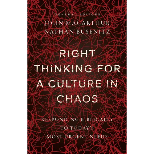 Right Thinking for a Culture in Chaos: Responding Biblically to Today's Most Urgent Needs - Paperback